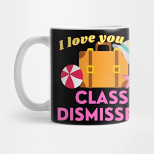 I love you all class dismissed Mug